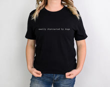 Load image into Gallery viewer, Easily Distracted By Dogs T-Shirt, Dog Mum Tee, Dog Mama T-Shirt, Dog Top, Fur Mama, Dog Lover,Dog Walker Funny Dog,All the dogs,Dog Walking