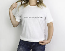 Load image into Gallery viewer, Easily Distracted By Dogs T-Shirt, Dog Mum Tee, Dog Mama T-Shirt, Dog Top, Fur Mama, Dog Lover,Dog Walker Funny Dog,All the dogs,Dog Walking