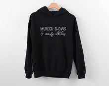 Load image into Gallery viewer, True Crime Hoodie, I Like Murder Shows and Comfy Clothes Hoodie